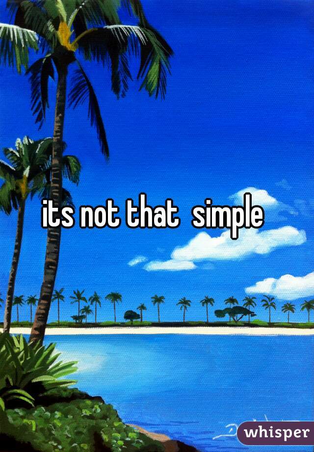 its not that  simple 