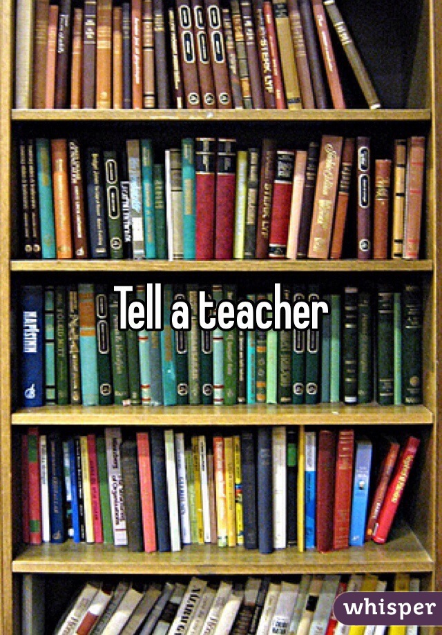 Tell a teacher 