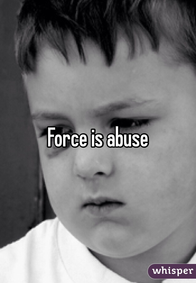 Force is abuse