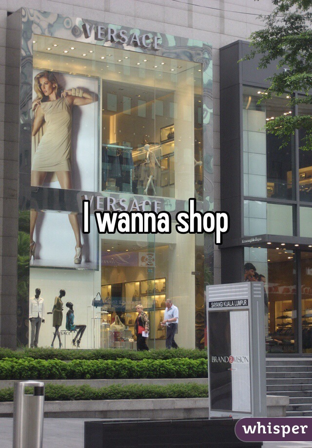 I wanna shop