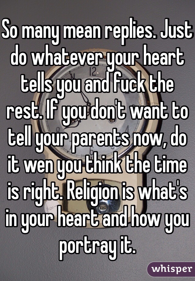 So many mean replies. Just do whatever your heart tells you and fuck the rest. If you don't want to tell your parents now, do it wen you think the time is right. Religion is what's in your heart and how you portray it. 