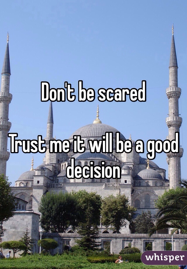 Don't be scared   

Trust me it will be a good decision  
