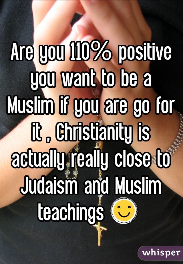 Are you 110% positive you want to be a Muslim if you are go for it , Christianity is actually really close to Judaism and Muslim teachings 😊 