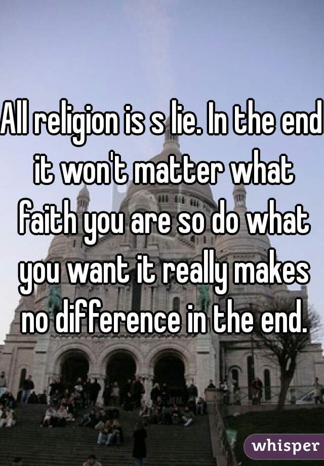 All religion is s lie. In the end it won't matter what faith you are so do what you want it really makes no difference in the end.