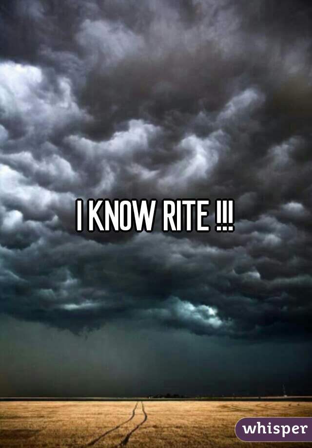 I KNOW RITE !!!