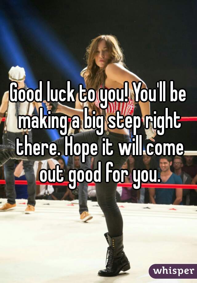 Good luck to you! You'll be making a big step right there. Hope it will come out good for you.