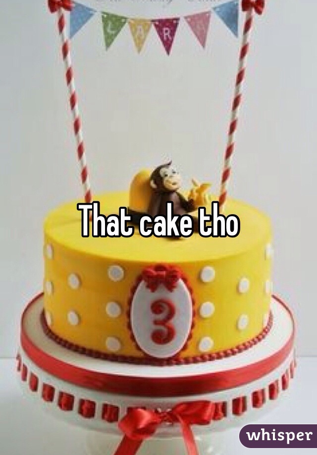 That cake tho