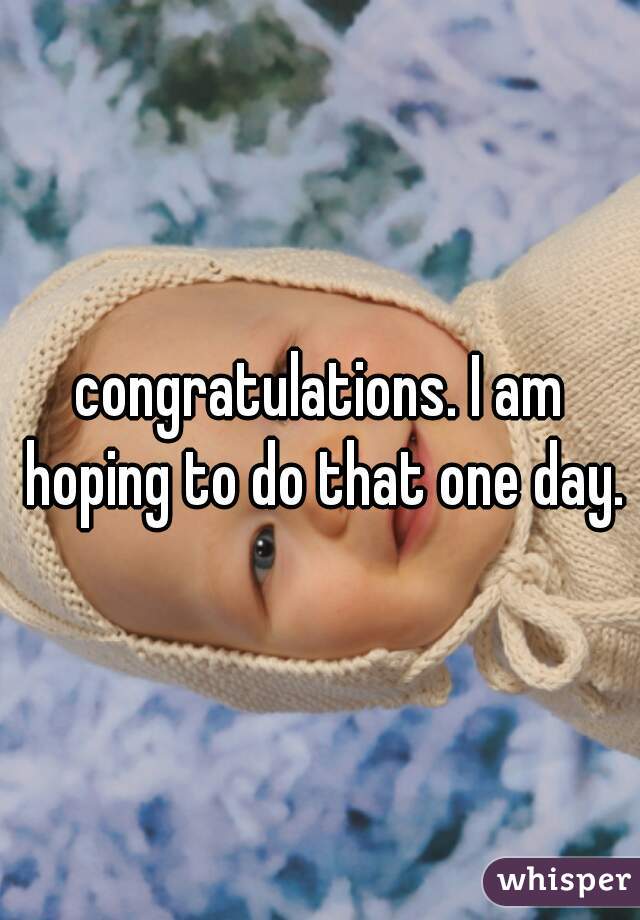 congratulations. I am hoping to do that one day.