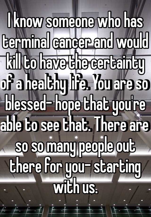 i-know-someone-who-has-terminal-cancer-and-would-kill-to-have-the