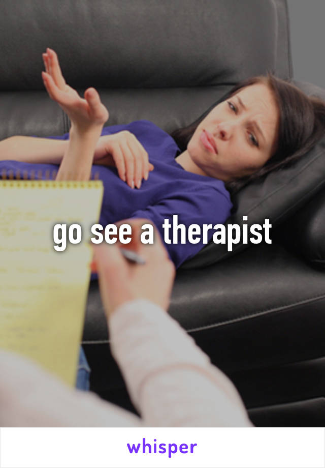 go see a therapist