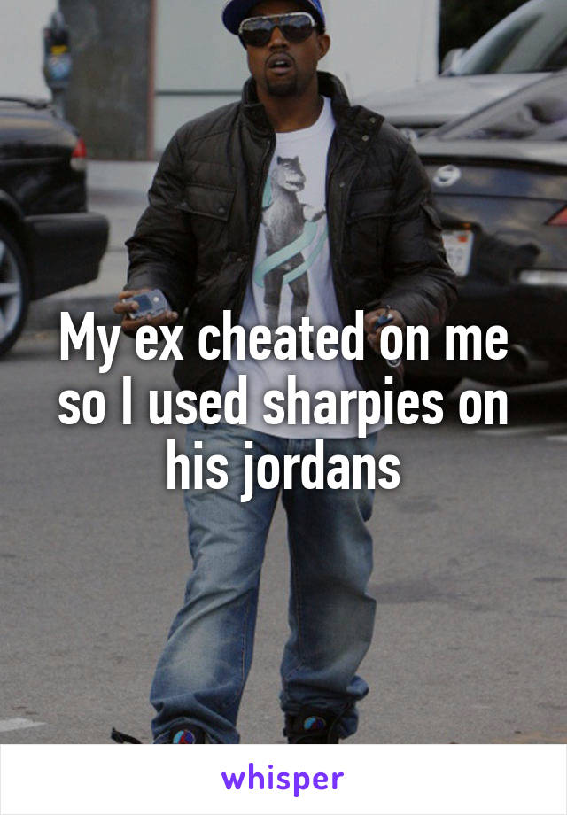 My ex cheated on me so I used sharpies on his jordans