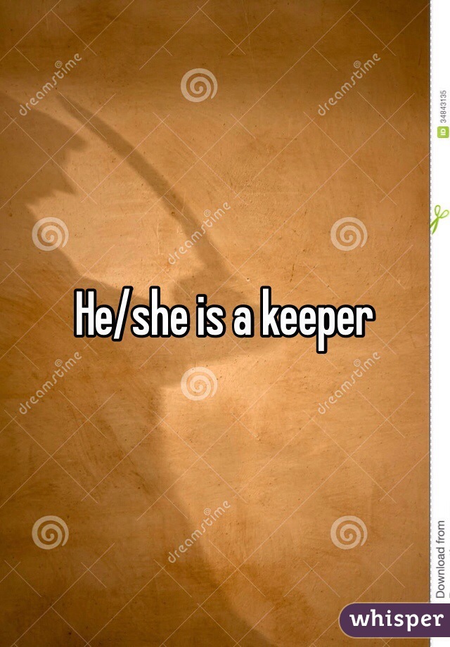 He/she is a keeper