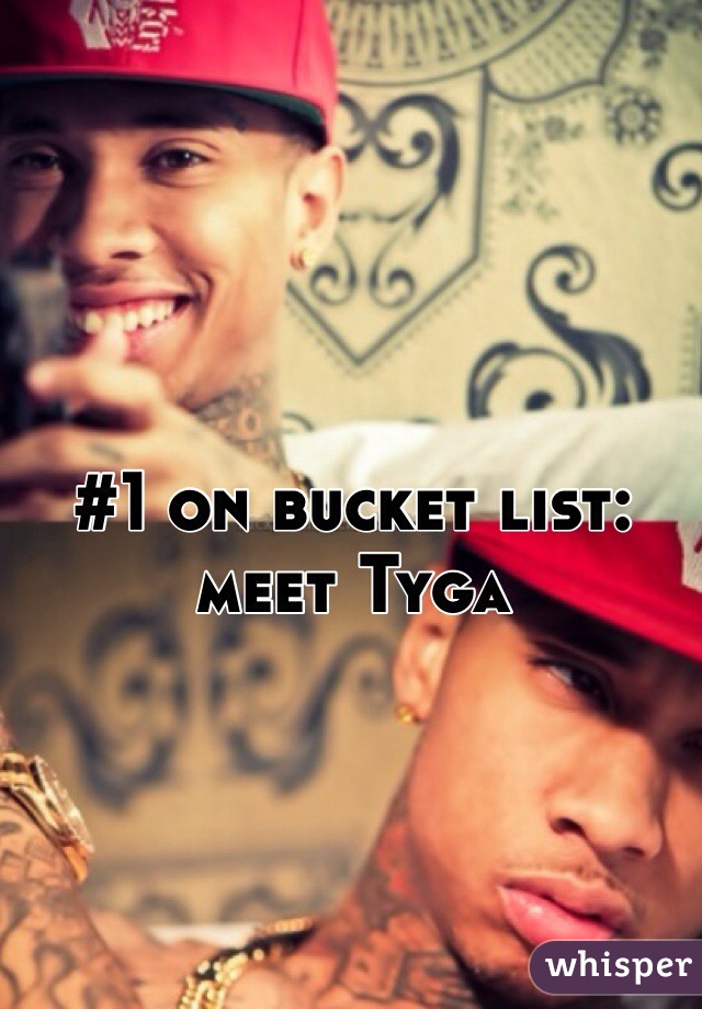 #1 on bucket list: meet Tyga 