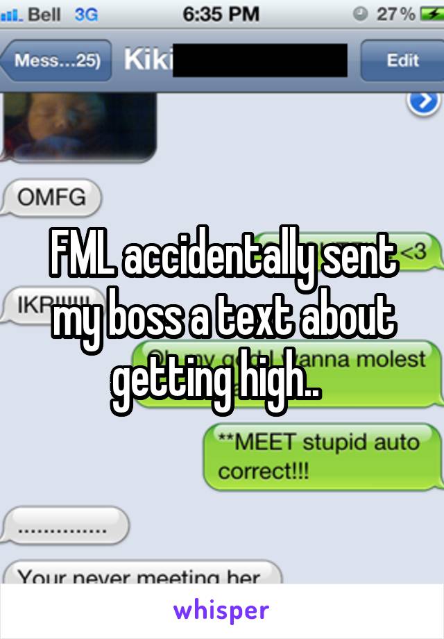 FML accidentally sent my boss a text about getting high..  