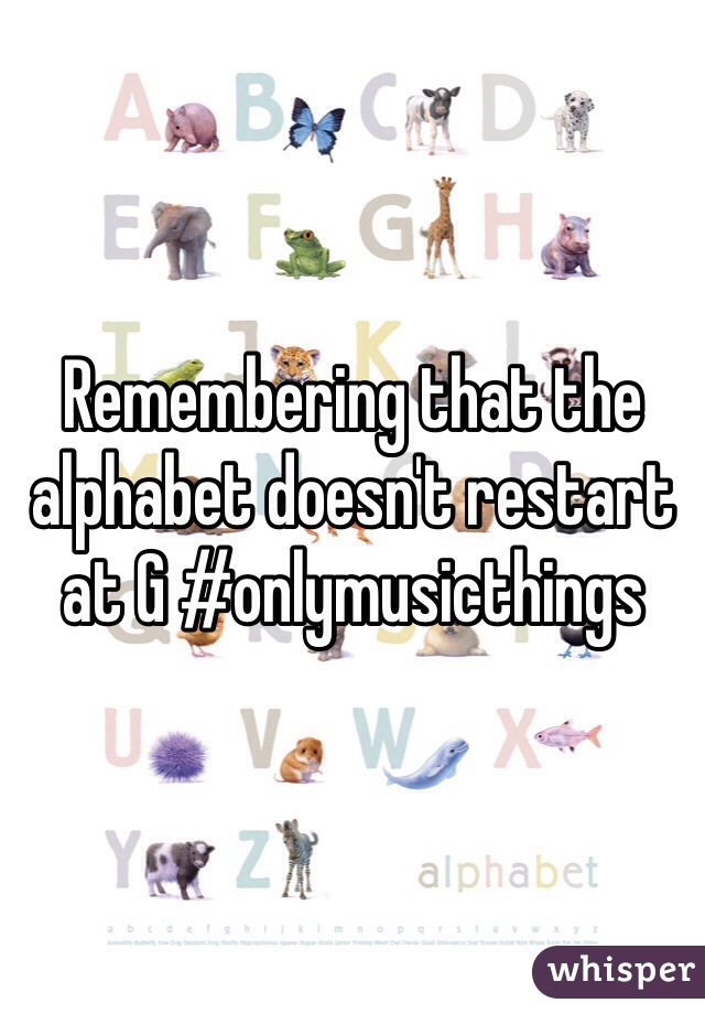 Remembering that the alphabet doesn't restart at G #onlymusicthings