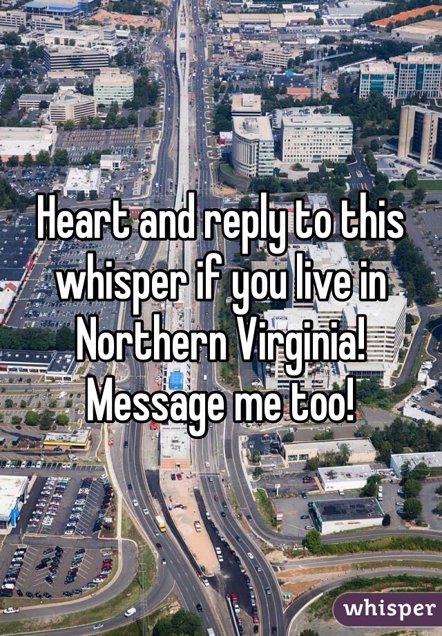 Heart and reply to this whisper if you live in Northern Virginia! Message me too!