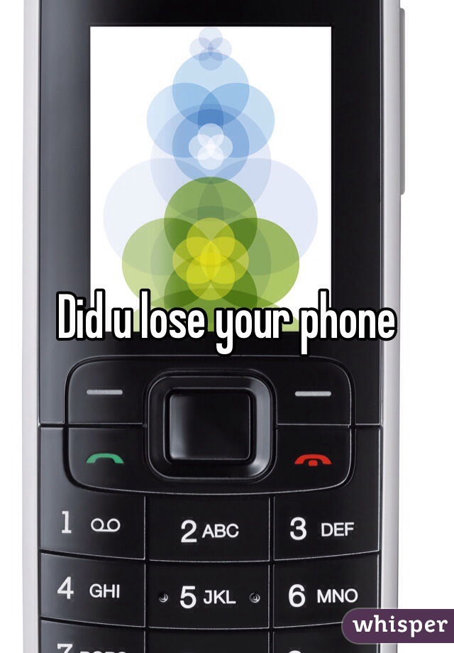 Did u lose your phone
