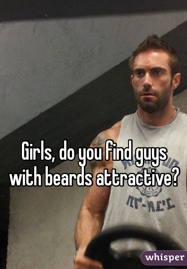 Girls, do you find guys with beards attractive?