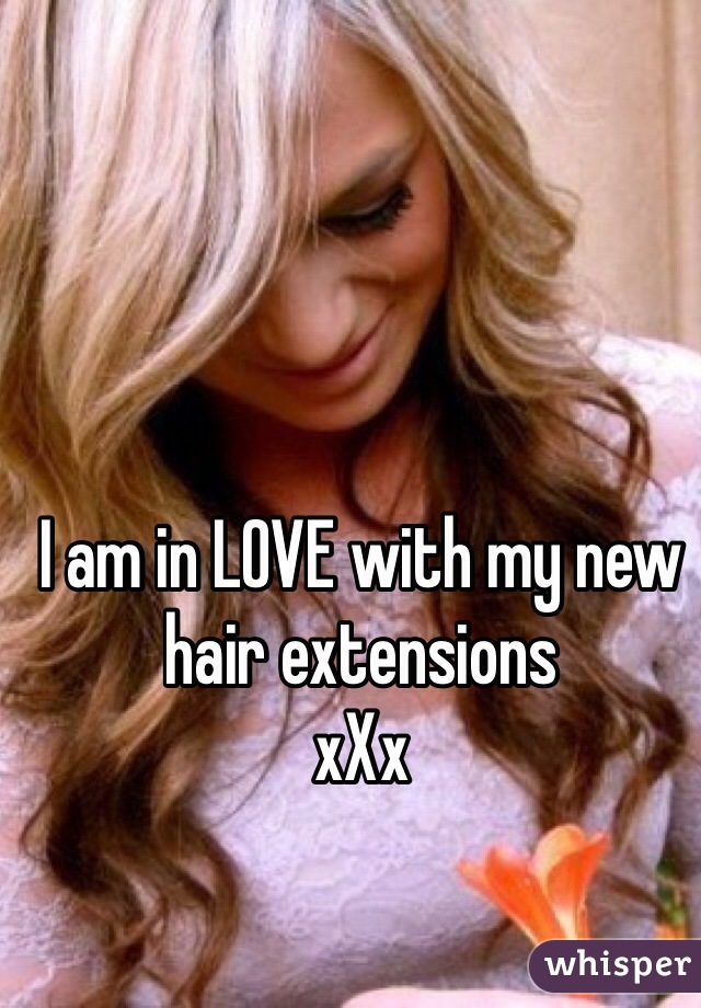 I am in LOVE with my new hair extensions 
xXx