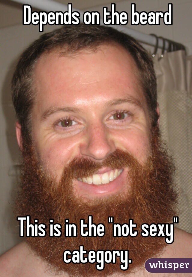 Depends on the beard







This is in the "not sexy" category. 