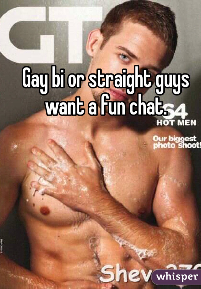 Gay bi or straight guys want a fun chat.