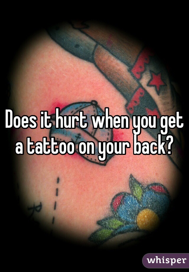 Does it hurt when you get a tattoo on your back?