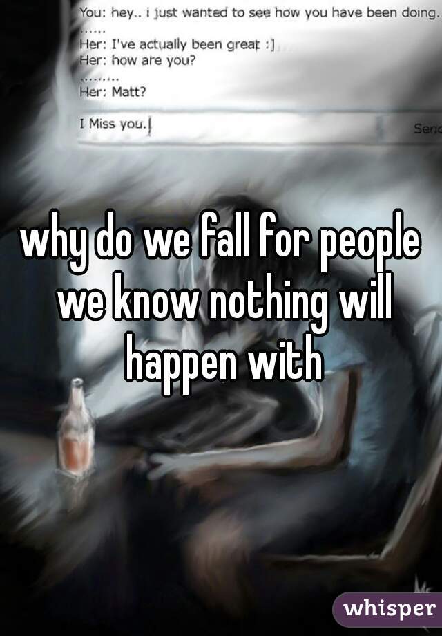 why do we fall for people we know nothing will happen with