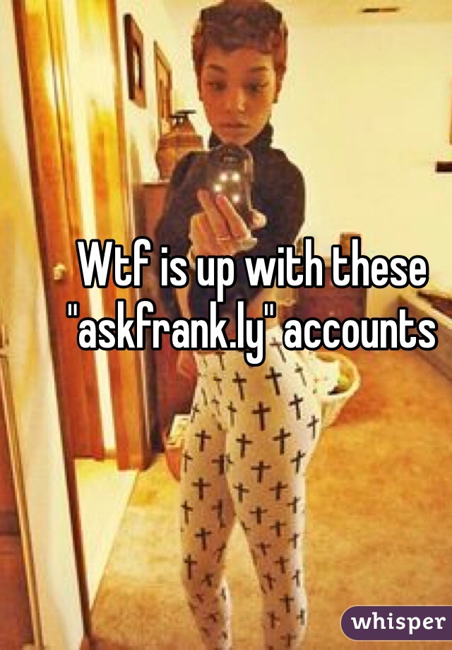 Wtf is up with these "askfrank.ly" accounts 