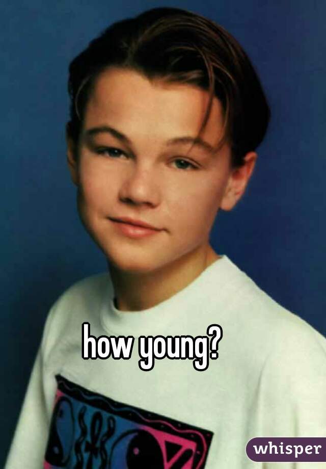 how young? 
