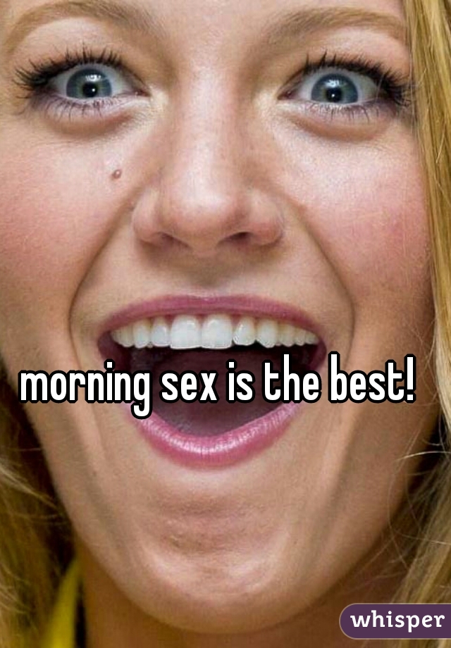 morning sex is the best!