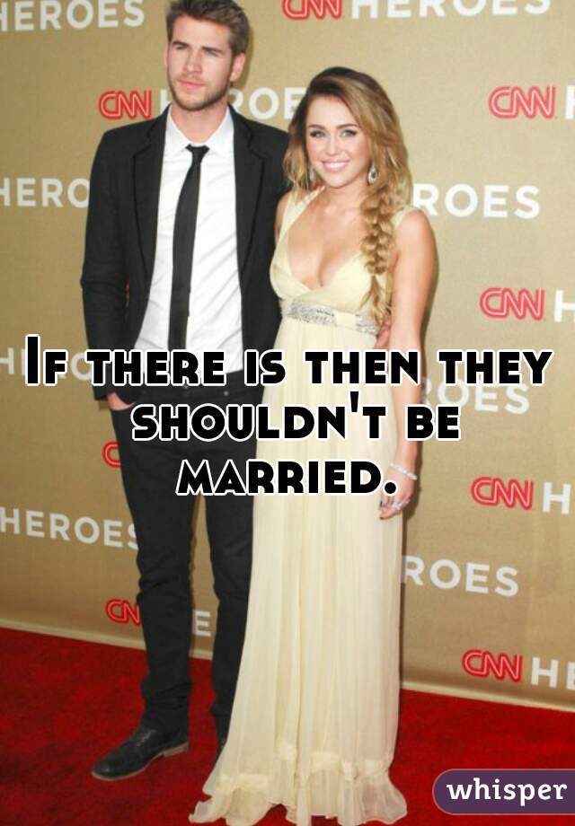 If there is then they shouldn't be married. 