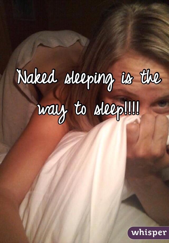 Naked sleeping is the way to sleep!!!!