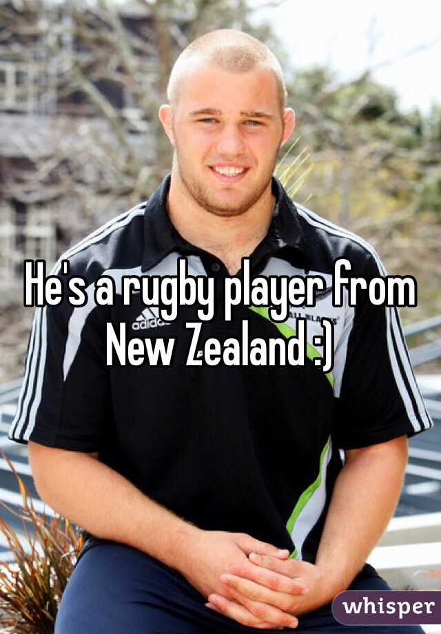 He's a rugby player from New Zealand :)