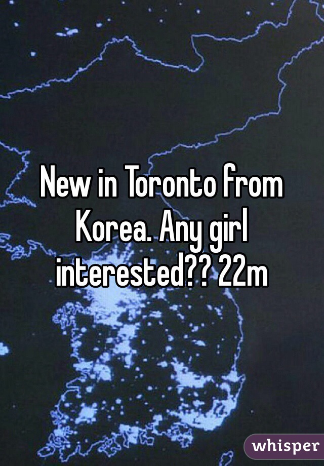 New in Toronto from Korea. Any girl interested?? 22m
