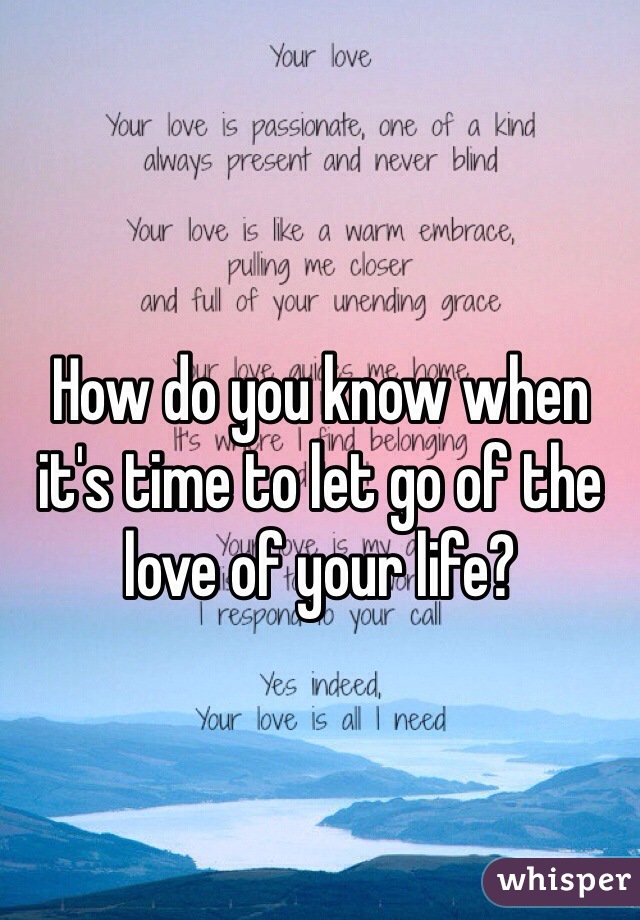 How do you know when it's time to let go of the love of your life?