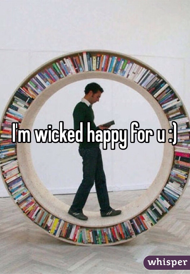 I'm wicked happy for u :)