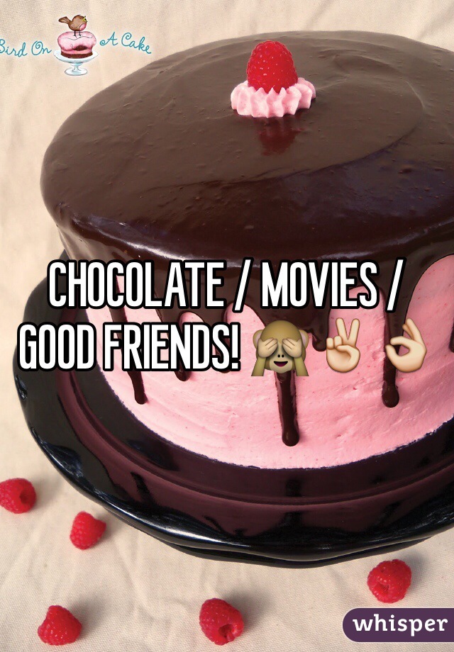 CHOCOLATE / MOVIES / GOOD FRIENDS! 🙈✌️👌