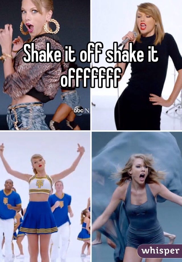 Shake it off shake it offfffff