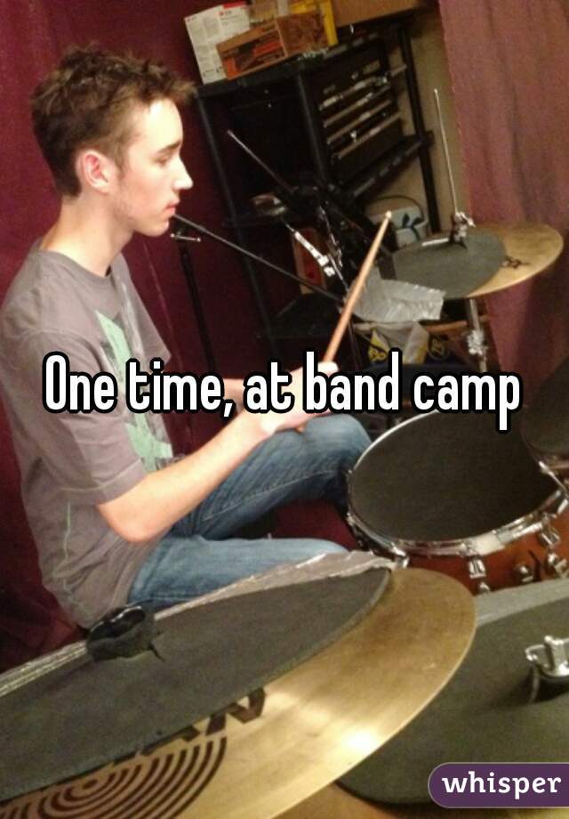 One time, at band camp