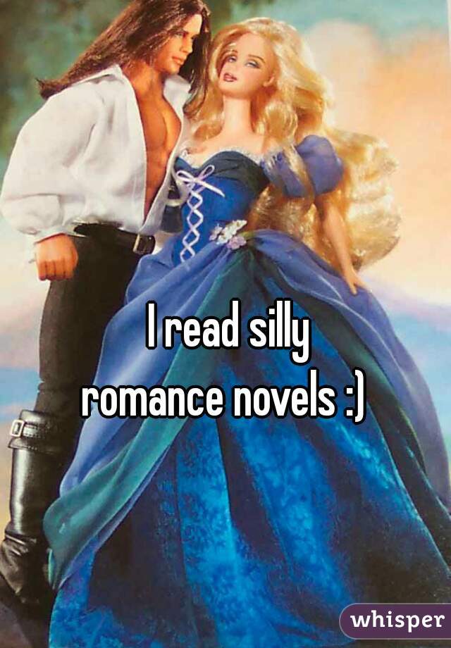 I read silly 
romance novels :)  