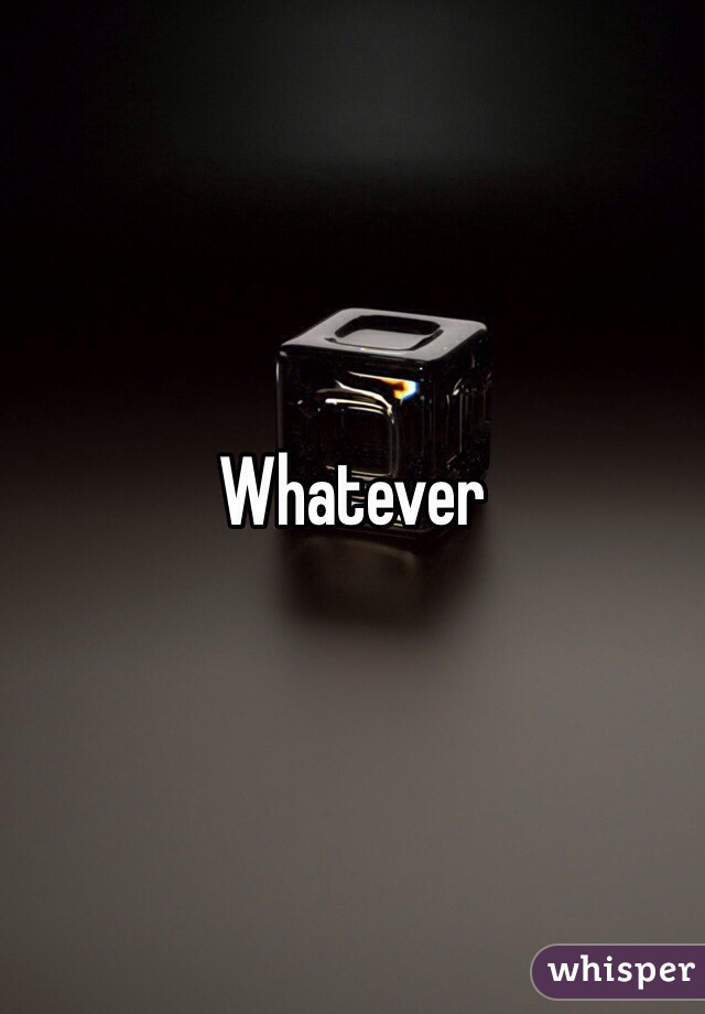 Whatever 