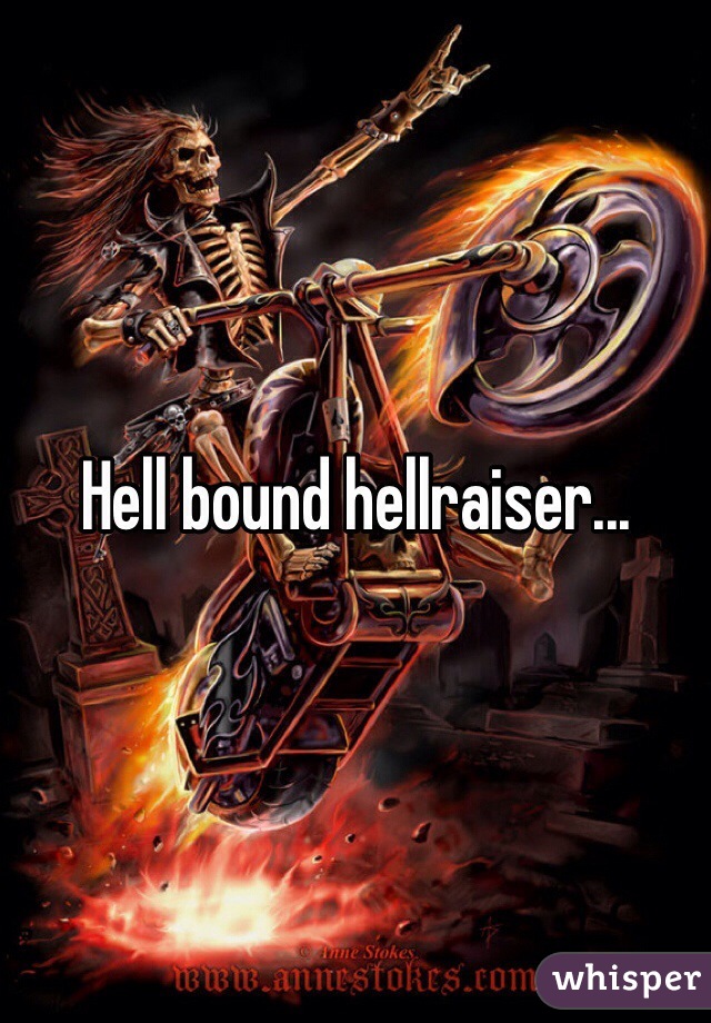 Hell bound hellraiser...
