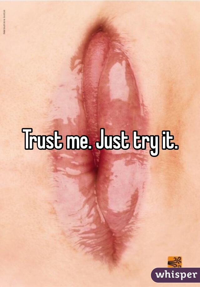 Trust me. Just try it. 