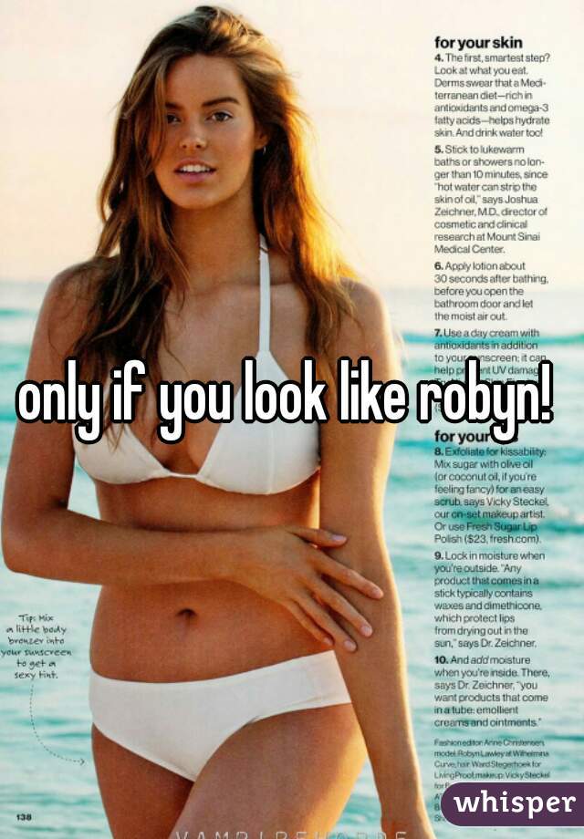 only if you look like robyn! 