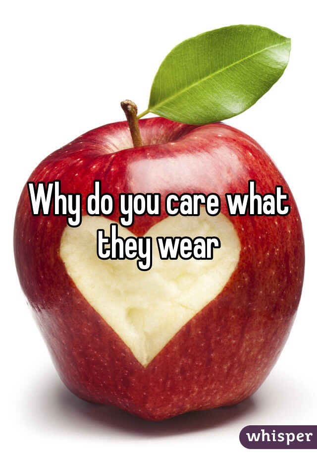 Why do you care what they wear