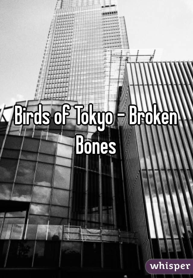 Birds of Tokyo - Broken Bones 