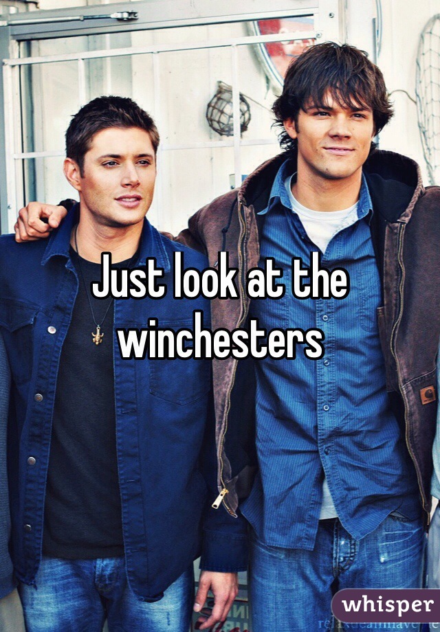 Just look at the winchesters
