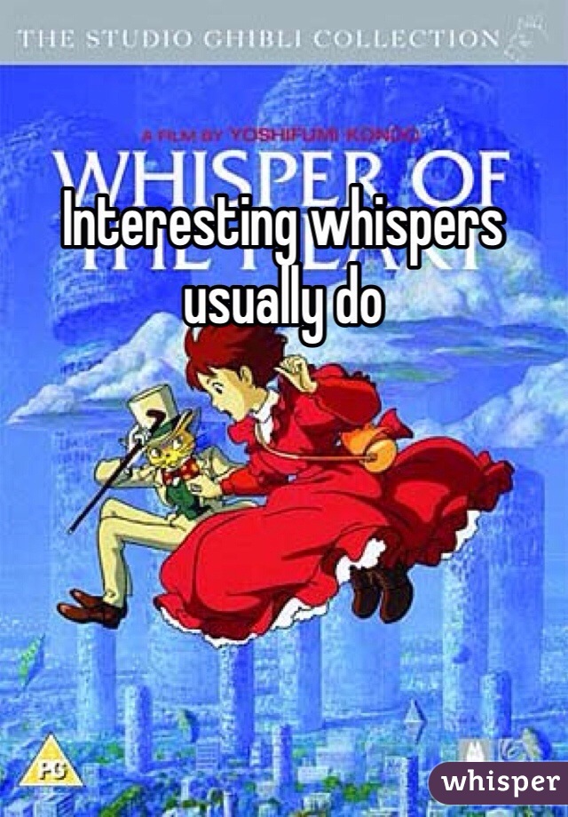 Interesting whispers usually do 