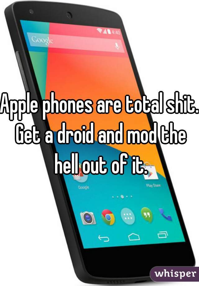 Apple phones are total shit. Get a droid and mod the hell out of it.