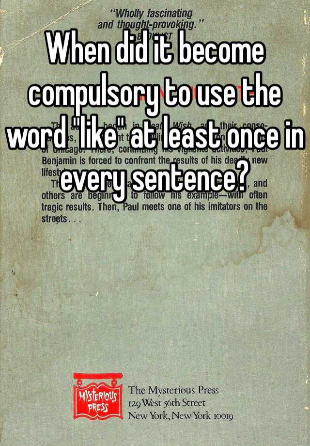 when-did-it-become-compulsory-to-use-the-word-like-at-least-once-in